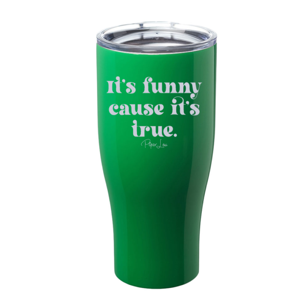 It s Funny Cause It s True Laser Etched Tumbler Online now