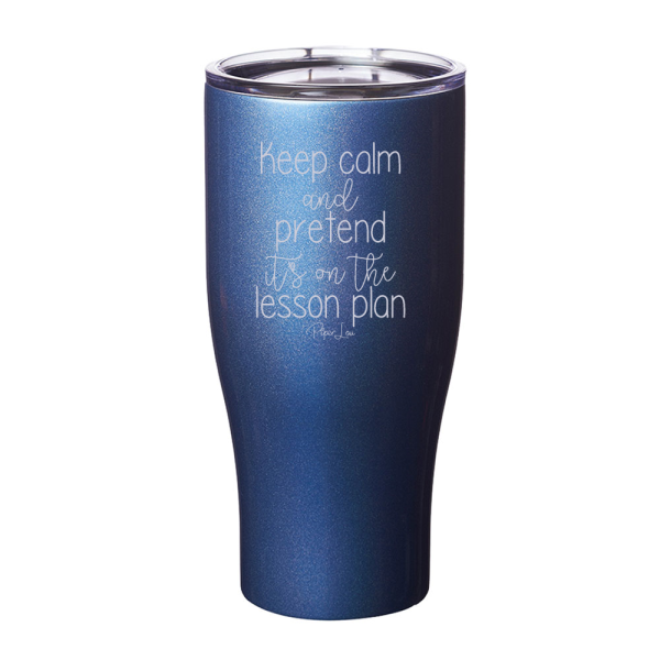 Keep Calm And Pretend It s On The Lesson Plan Laser Etched Tumbler Discount - Image 2