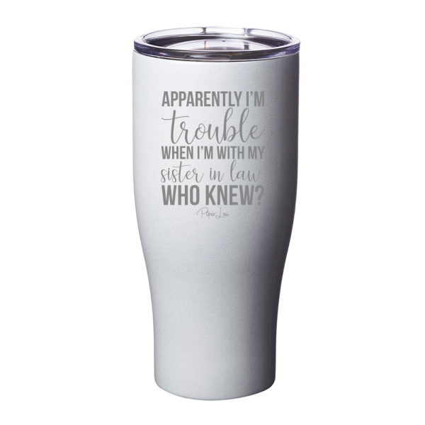 Apparently I m Trouble When I m With My Sister In Law Laser Etched Tumbler Online now - Image 4