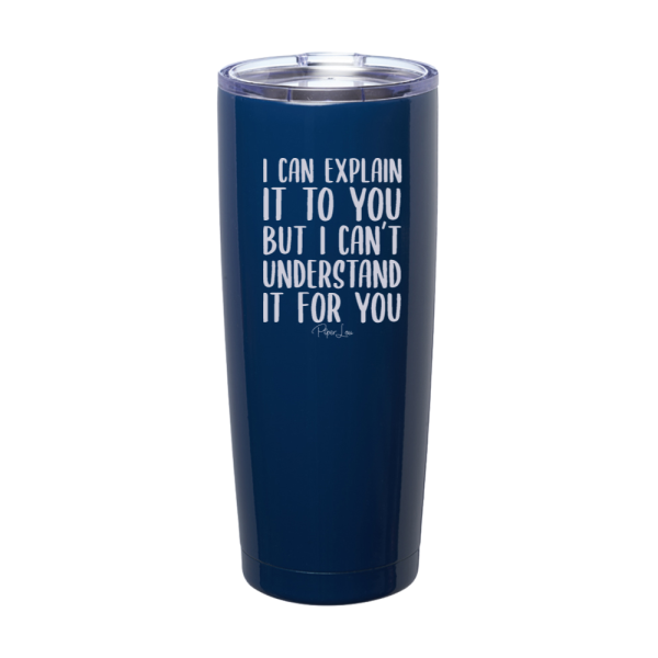 I Can Explain It To You Laser Etched Tumbler For Sale