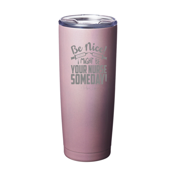 Be Nice I Might Be Your Nurse Laser Etched Tumbler Cheap - Image 5