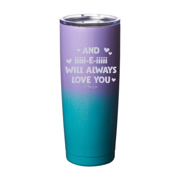 And I Will Always Love You Laser Etched Tumbler Cheap - Image 5