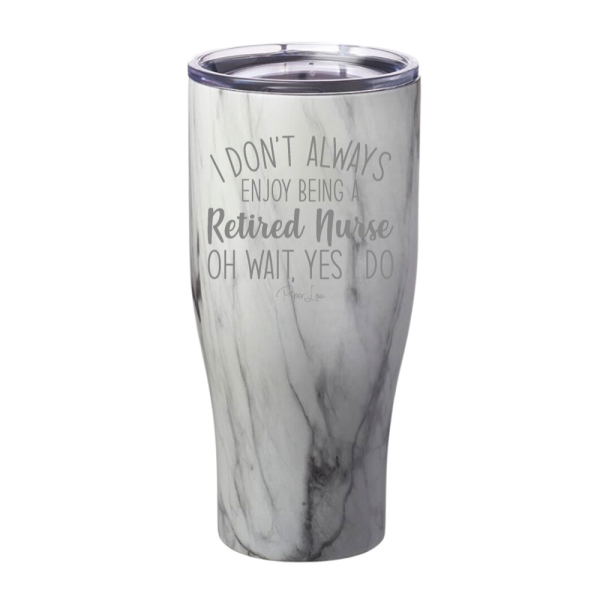 I Don t Always Enjoy Being A Retired Nurse Laser Etched Tumbler Sale - Image 4