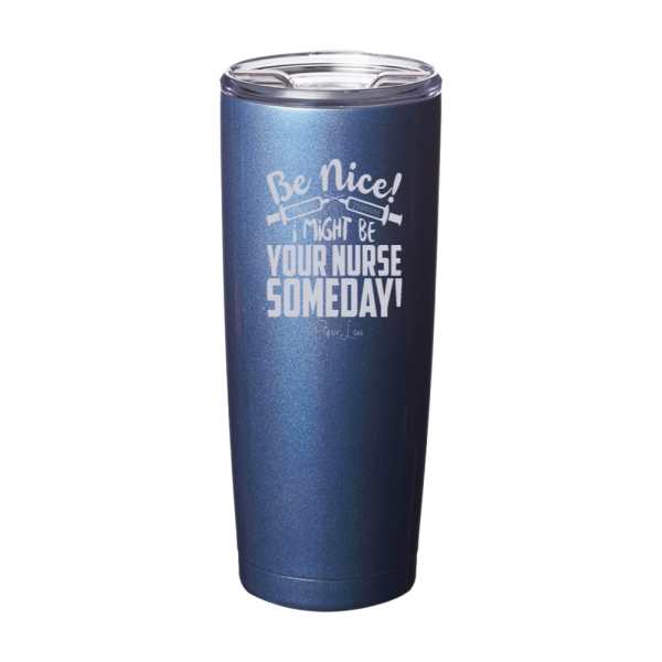 Be Nice I Might Be Your Nurse Laser Etched Tumbler Cheap - Image 4