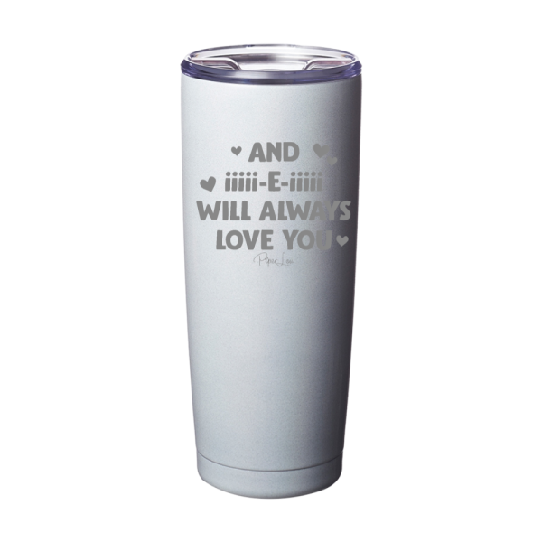 And I Will Always Love You Laser Etched Tumbler Cheap - Image 3