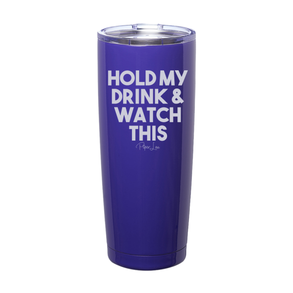 Hold My Drink And Watch This Laser Etched Tumbler Fashion