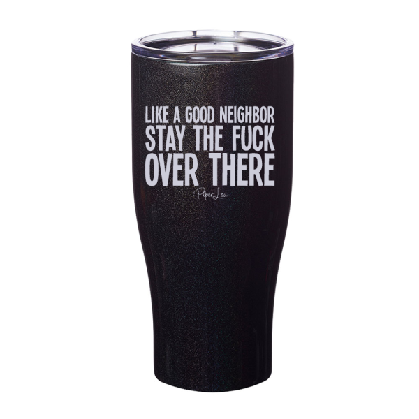 Like A Good Neighbor Stay The Fuck Over There Laser Etched Tumbler For Cheap - Image 2