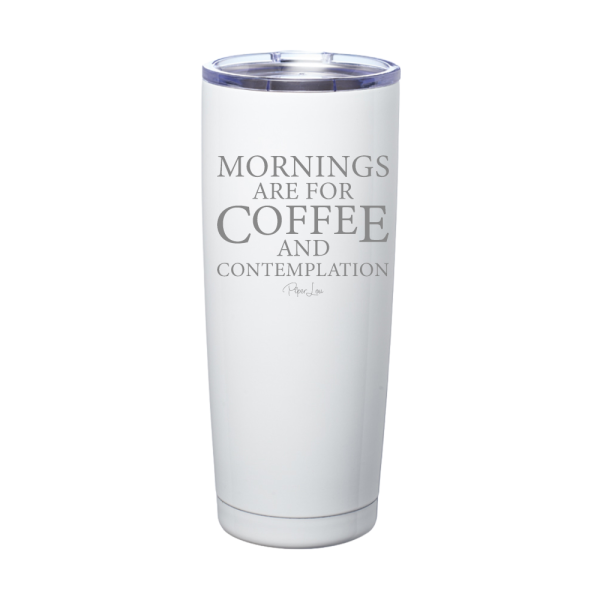 Mornings Are For Coffee And Contemplation Laser Etched Tumbler on Sale