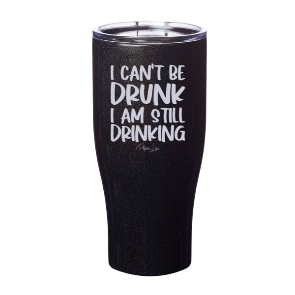 I Can t Be Drunk I Am Still Drinking Laser Etched Tumbler Fashion - Image 2