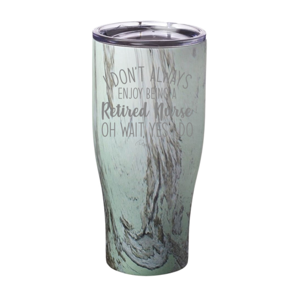 I Don t Always Enjoy Being A Retired Nurse Laser Etched Tumbler Sale - Image 5
