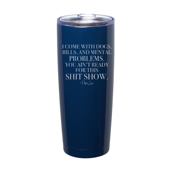 I Come With Dogs Bills And Mental Problems Laser Etched Tumbler Online now