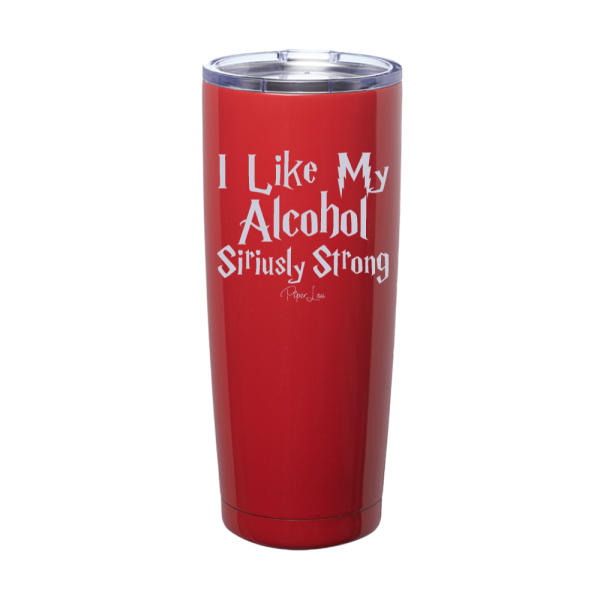 I Like My Alcohol Siriusly Strong Laser Etched Tumbler For Cheap