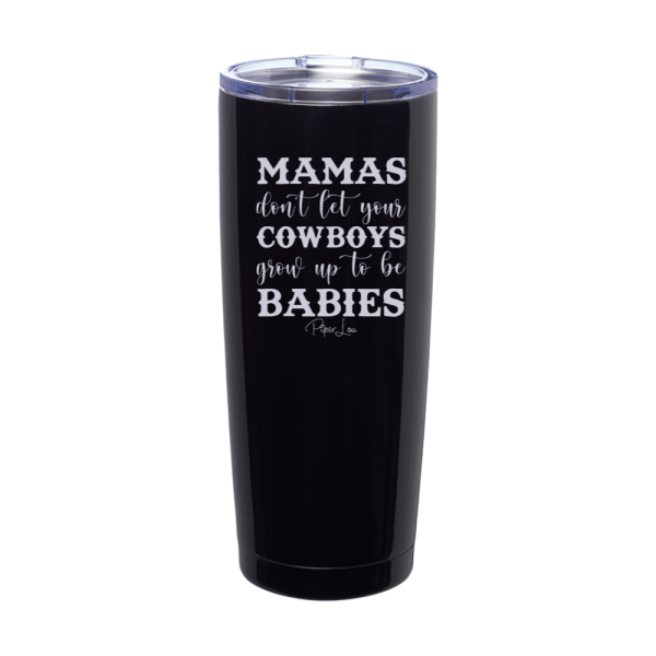 Mamas Don t Let Your Cowboys Grow Up To Be Babies Laser Etched Tumbler For Discount