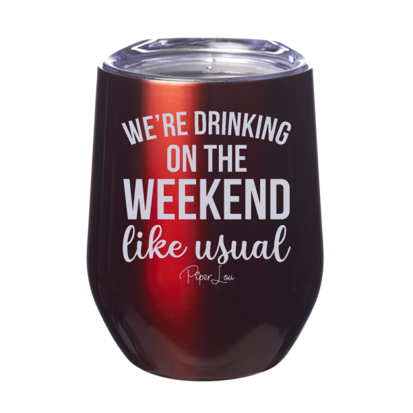 We re Drinking On The Weekend Like Usual 12oz Stemless Wine Cup Online