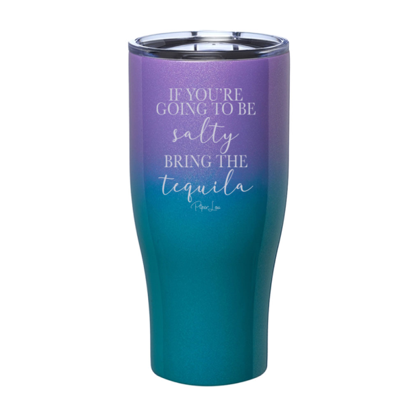 If You re Going To Be Salty Bring The Tequila Laser Etched Tumbler Fashion