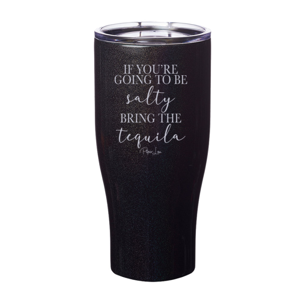 If You re Going To Be Salty Bring The Tequila Laser Etched Tumbler Fashion - Image 2
