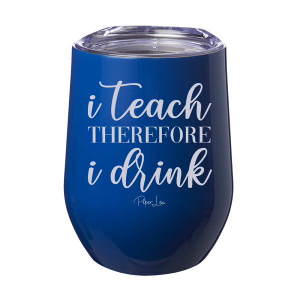 I Teach Therefore I Drink 12oz Stemless Wine Cup Online Sale