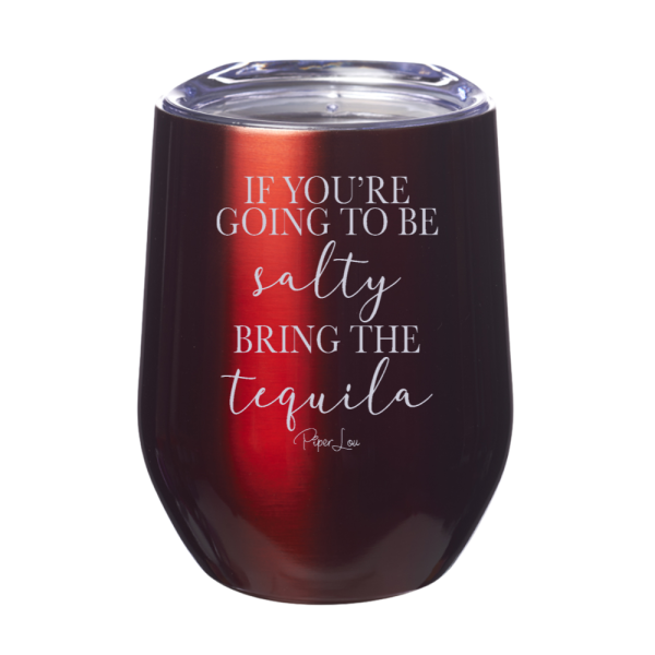 If You re Going To Be Salty Bring The Tequila Stemless Wine Cup Supply - Image 3