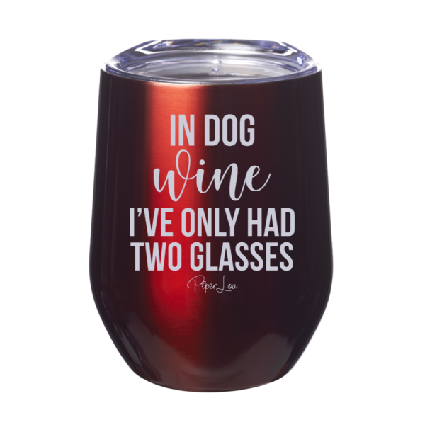 In Dog Wine I ve Only Had 12oz Stemless Wine Cup Online Sale - Image 4