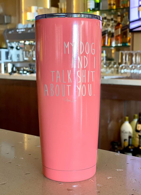 My Dog And I Talk Shit About You Laser Etched Tumbler Hot on Sale - Image 4