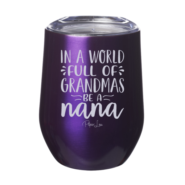 In A World Full Of Grandmas Be A Nana 12oz Stemless Wine Cup Online now - Image 3
