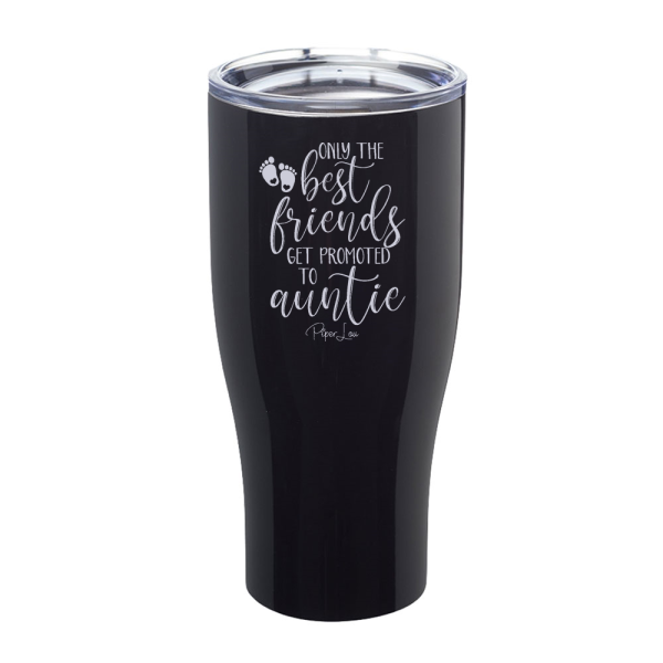 Only The Best Friends Get Promoted To Auntie Laser Etched Tumbler Hot on Sale