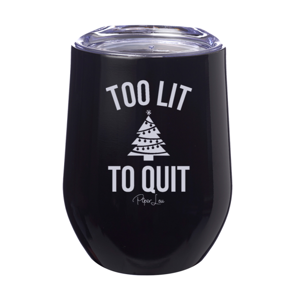 Too Lit To Quit 12oz Stemless Wine Cup For Cheap