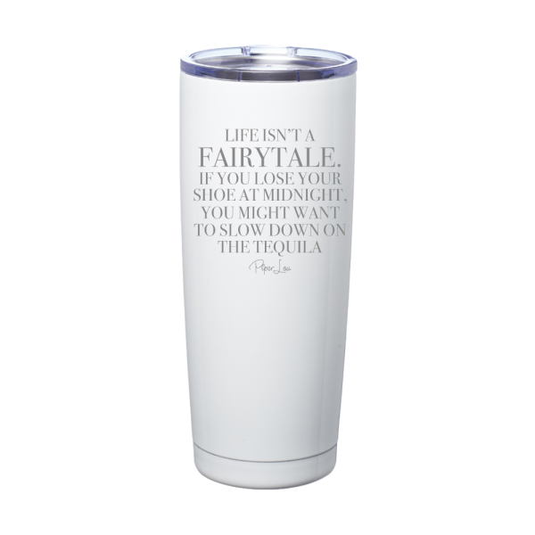 Life Isn t A Fairytale Tequila Laser Etched Tumbler For Discount