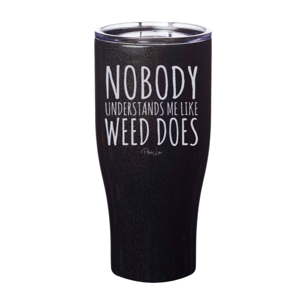 Nobody Understands Me Like Weed Laser Etched Tumbler Online Hot Sale - Image 4