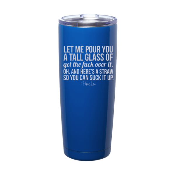 Let Me Pour You A Tall Glass Of Get The Fuck Over It Laser Etched Tumbler Online Hot Sale
