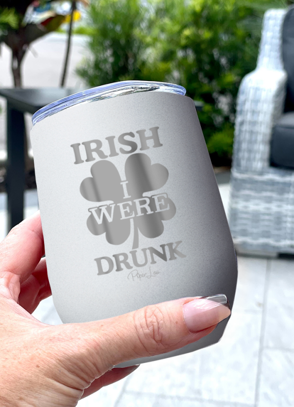 Irish I Were Drunk 12oz Stemless Wine Cup For Sale
