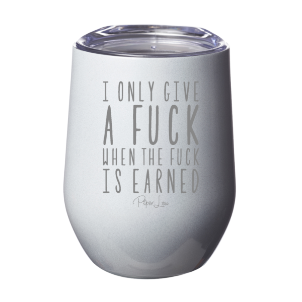I Only Give A Fuck When The Fuck Is Earned 12oz Stemless Wine Cup Supply