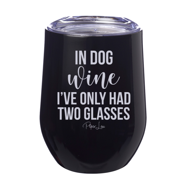 In Dog Wine I ve Only Had 12oz Stemless Wine Cup Online Sale