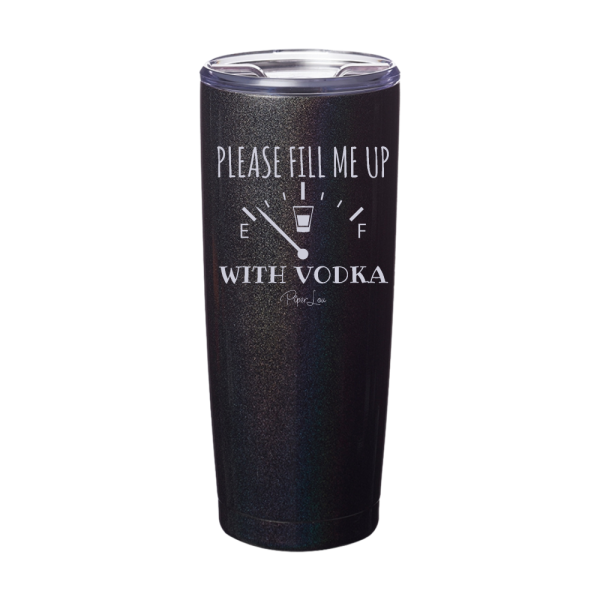 Please Fill Me Up With Vodka Laser Etched Tumbler For Cheap - Image 3