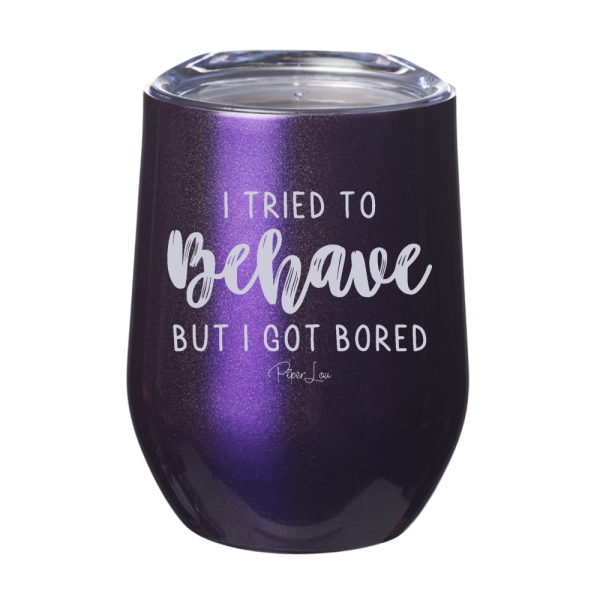 I Tried To Behave But I Got Bored 12oz Stemless Wine Cup Cheap