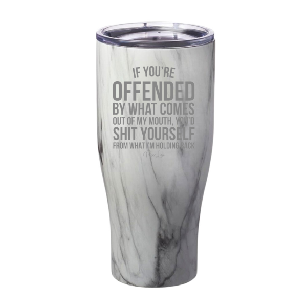 If You re Offended By What Comes Out Of My Mouth Laser Etched Tumbler For Discount - Image 5