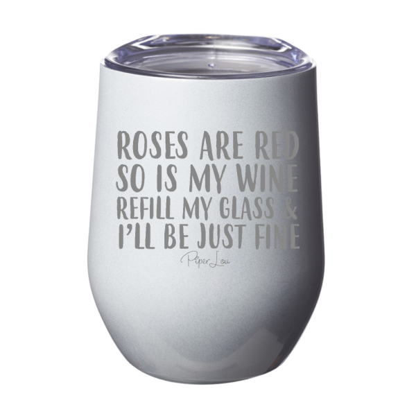 Roses Are Red So Is My Wine Refill My Glass 12oz Stemless Wine Cup Online Sale