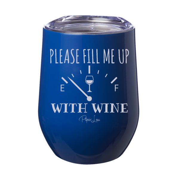 Please Fill Me Up With Wine 12oz Stemless Wine Cup For Discount