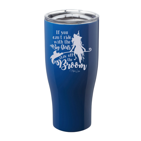 If You Can t Ride With The Big Girls Laser Etched Tumbler Cheap