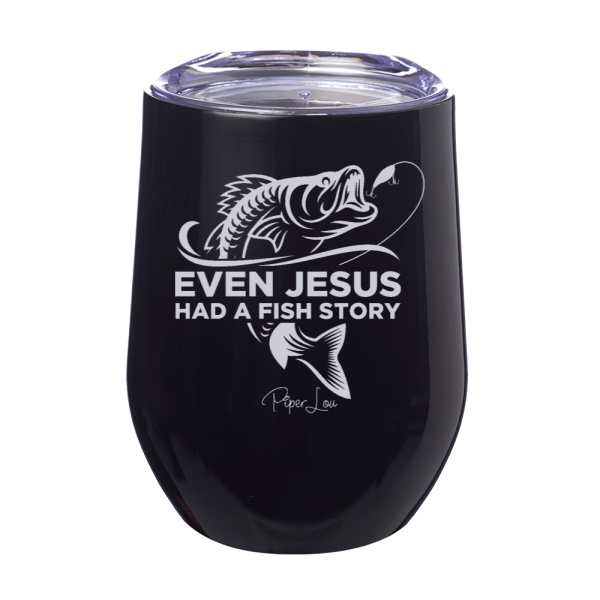 Even Jesus Had A Fish Story 12oz Stemless Wine Cup Online