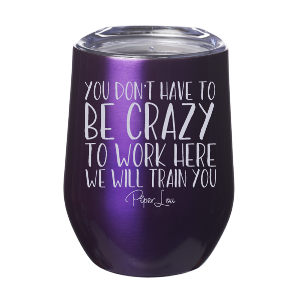 You Don t Have To Be Crazy To Work Here 12oz Stemless Wine Cup on Sale - Image 3