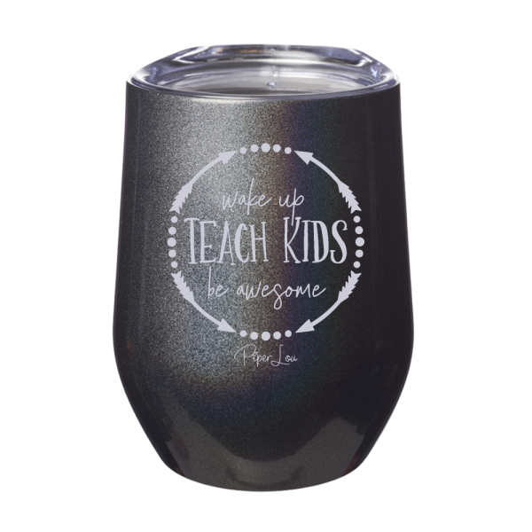 Wake Up, Teach Kids, Be Awesome 12oz Stemless Wine Cup on Sale