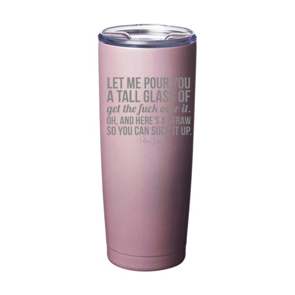 Let Me Pour You A Tall Glass Of Get The Fuck Over It Laser Etched Tumbler Online Hot Sale - Image 4