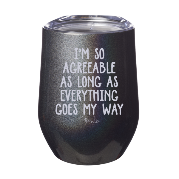 I m So Agreeable As Long As 12oz Stemless Wine Cup Supply - Image 5