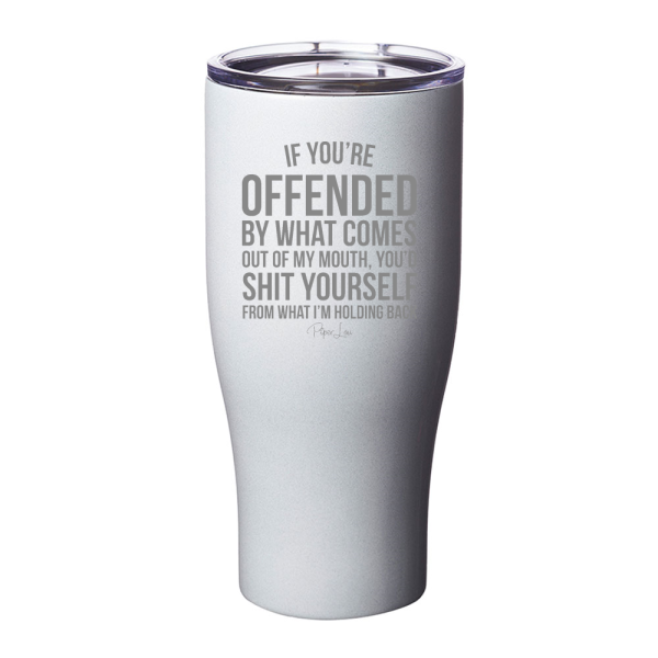 If You re Offended By What Comes Out Of My Mouth Laser Etched Tumbler For Discount - Image 4