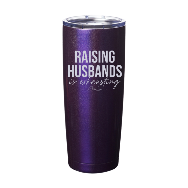 Raising Husbands Is Exhausting Laser Etched Tumbler For Discount