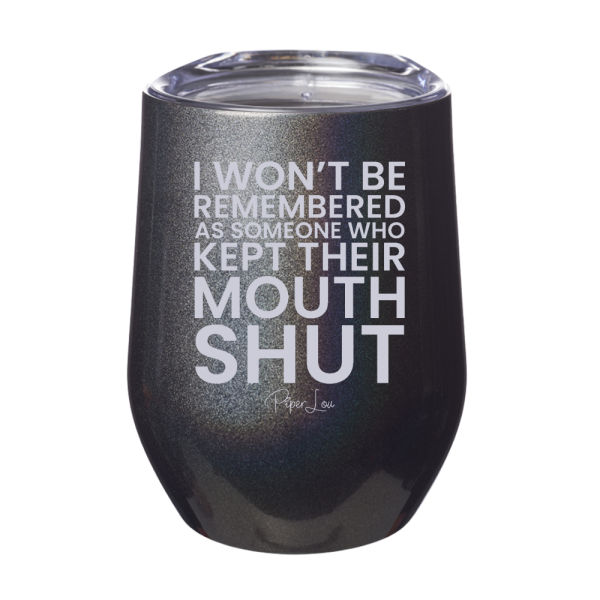 I Won t Be Remembered As Someone Who Kept Their Mouth Shut 12oz Stemless Wine Cup Online now
