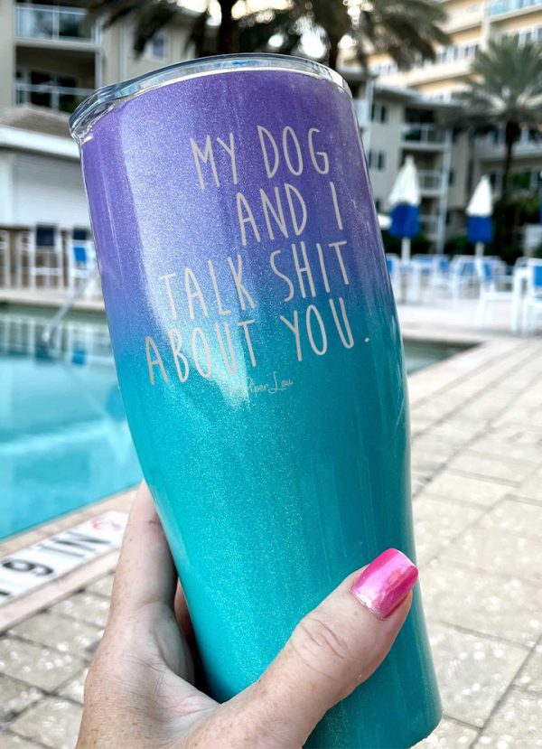 My Dog And I Talk Shit About You Laser Etched Tumbler Hot on Sale - Image 2