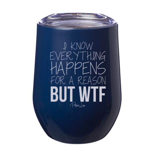 I Know Everything Happens For A Reason But WTF 12oz Stemless Wine Cup Sale
