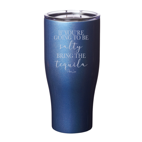 If You re Going To Be Salty Bring The Tequila Laser Etched Tumbler Fashion - Image 3